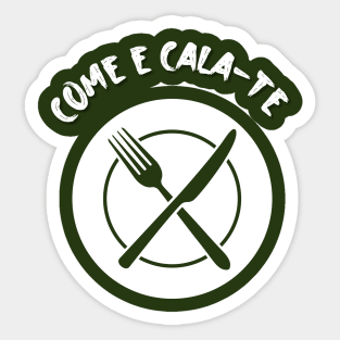 Come e Cala-te, funny Portuguese quote Sticker